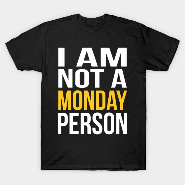 I AM NOT A MONDAY PERSON T-Shirt by Happy Tees